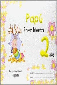 PAPAPAPÚ, PAPÚ, EDUCACIÓN INFANTIL, 2 AÑOS. 1 TRIMESTRE