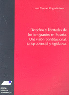 DERECHOS Y LIBERTADES DE LOS INMIGRANTES EN ESPAÑA: UNA VISIÓN CONSTITUCIONAL, JURISPRUDENCIAL Y LEG