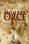 HOMBRE DE ORCE, EL  LOS HOMINIDOS QUE LLEGARON DEL SUR