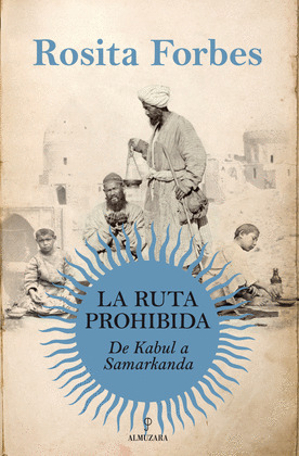 RUTA PROHIBIDA, LA (DE KABUL A SAMARCANDA)