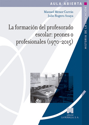 LA FORMACION DEL PROFESORADO ESCOLAR: PEONES O PROFESIONALES (1970-2015)
