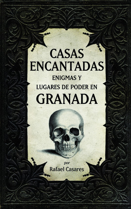 CASAS ENCANTADAS, ENIGMAS Y LUGARES DE PODER EN GRANADA