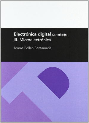 ELECTRÓNICA DIGITAL. III. MICROELECTRÓNICA. 3ª ED.