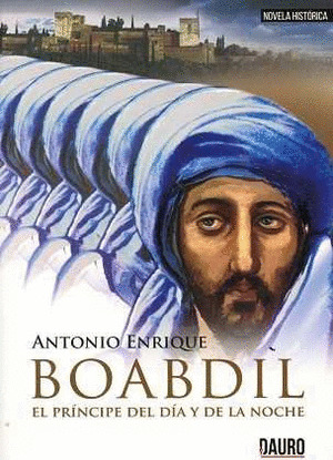 BOABDIL, EL PRINCIPE DEL DIA Y DE LA NOCHE