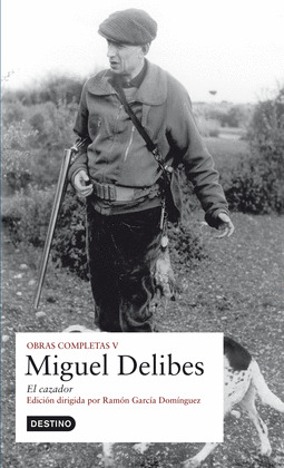 MIGUEL DELIBES, OBRAS COMPLETAS, V: EL CAZADOR