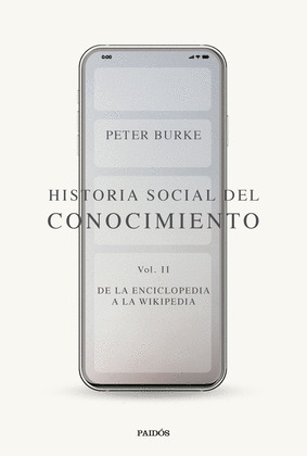 HISTORIA SOCIAL DEL CONOCIMIENTO VOL. II: DE LA ENCICLOPEDIA A LA WIKIPEDIA