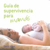 GUIA DE SUPERVIVENCIA PARA MAMAS