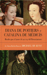 DIANA DE POITIERS Y CATALINA DE MEDICIS