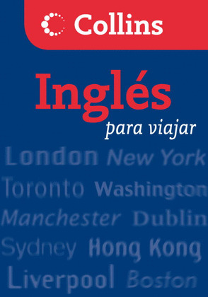 INGLES PARA VIAJAR. GUIA DE CONVERSACION COLLINS