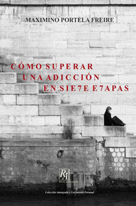 COMO SUPERAR UNA ADICCION EN SIETE ETAPAS