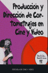 PRODUCCION Y DIRECCION DE CORTOMETRAJES EN CINE Y VIDEO