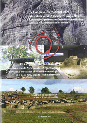 IV CONGRESO INTERNACIONAL SOBRE MUSEALIZACION DE XACEMENTOS ARQUEOLOXICOS: CONSERVACION E PRESE (+CD