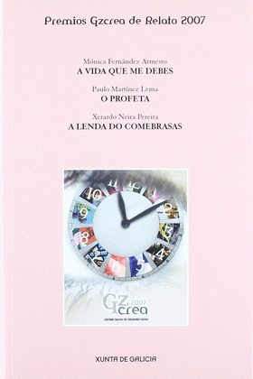 PREMIOS GZCREA DE RELATO 2007: A VIDA QUE ME DEBES; O PROFETA; A LENDA DO COMEBRASAS