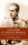 DON JAIME, EL TRAGICO BORBON