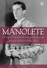 MANOLETE. LA VIDA Y AMORES DE UN TORERO DE LEYENDA