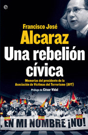 REBELION CIVICA, UNA (MEMORIAS DE FRANCISCO JOSE ALCARAZ)