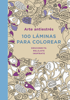 ARTE ANTIESTRES: 100 LAMINAS PARA COLOREAR