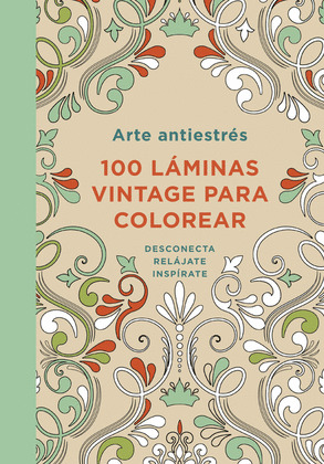 ARTE ANTIESTRÉS: 100 LAMINAS VINTAGE PARA COLOREAR