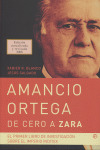 AMANCIO ORTEGA,  DE CERO A ZARA (2ª EDICION REVISADA, 2008)