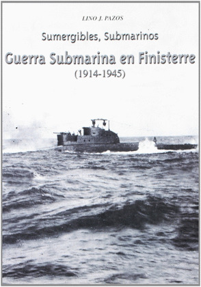GUERRA SUBMARINA EN FINISTERRE (1914-1945) SUMERGIBLES, SUBM