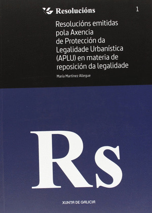 RESOLUCIONS EMITIDAS POLA AXENCIA DE PROTECCION DA LEGALIDADE URBANISTICA (APLU) EN MATERIA DE REPOS