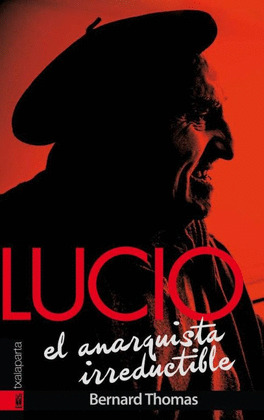 LUCIO EL ANARQUISTA IRREDUCTIBLE