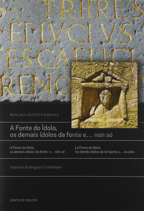 A FONTE DO IDOLO, OS DEMAIS IDOLOS DA FONTE E... NON SO (BRACARA AUGUSTA ROMANA)
