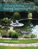GUIDE TO BUILDING NATURAL SWIMMING POOLS, A