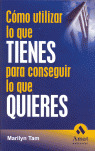 COMO UTILIZAR LO QUE TIENES PARA CONSEGUIR LO QUE QUIERES