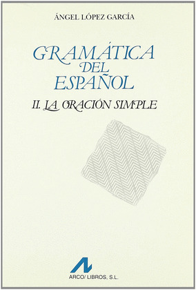 GRAMATICA DEL ESPAÑOL II. LA ORACION SIMPLE