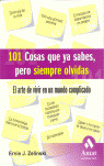 101 COSAS QUE YA SABES, PERO SIEMPRE OLVIDAS: EL ARTE DE VIVIR EN UN MUNDO COMPLICADO