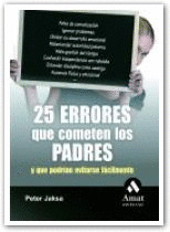 25 ERRORES QUE COMETEN LOS PADRES Y QUE PODRIAN EVITARSE FACILMENTE