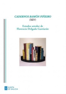 CADERNOS RAMON PIÑEIRO (XLV). ESTUDOS ARREDOR DE FLORENCIO DELGADO GURRIARAN.