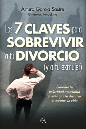 7 CLAVES PARA SOBREVIVIR A TU DIVORCIO (Y A TU EXMUJER), LAS      (SIETE CLAVES)