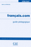 FRANÇAIS.COM, DEBUTANT. GUIDE PÉDAGOGIQUE (NIVEAU DÉBUTANT)