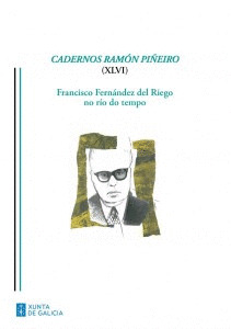 CADERNOS RAMON PIÑEIRO (XLVI). FRANCISCO FERNANDEZ DEL RIEGO NO RIO DO TEMPO