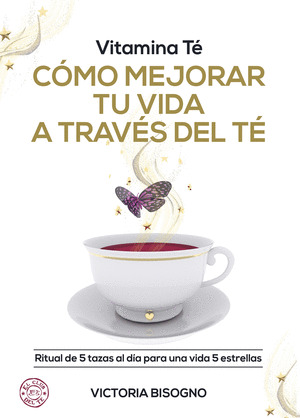 VITAMINA TÉ CÓMO MEJORAR TU VIDA A TRAVÉS DEL TÉ