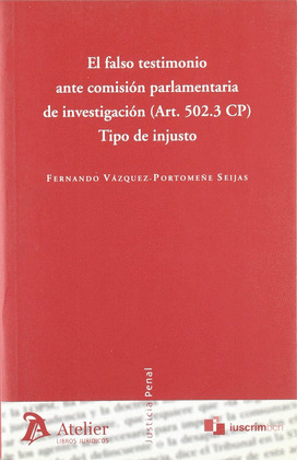 FALSO TESTIMONIO ANTE COMISIÓN PARLAMENTARIA DE INVESTIGACIÓN (ART.  5023 CP): TIPO DE INJUSTO