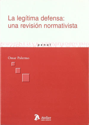 LEGITIMA DEFENSA: UNA REVISION NORMATIVISTA