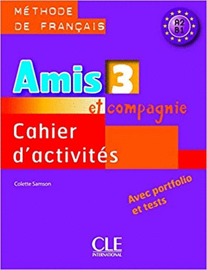 AMIS ET COMPAGNIE 3 CAHIER D'ACTIVITÉS. NIVEAU A2-B1