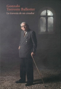 GONZALO TORRENTE BALLESTER. LA TRAVESÍA DE UN CREADOR