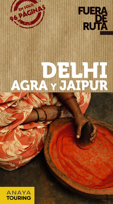 DELHI, AGRA Y JAIPUR. GUIA FUERA DE RUTA
