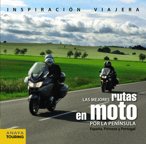 MEJORES RUTAS EN MOTO POR LA PENÍNSULA, LAS : ESPAÑA, PIRINEOS Y PORTUGAL