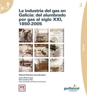 INDUSTRIA DEL GAS EN GALICIA: DEL ALUMBRADO POR GAS AL SIGLO XXI, 1850-2005