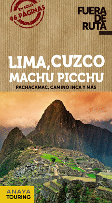 LIMA, CUZCO, MACHU PICCHU. GUÍA FUERA DE RUTA (2014)