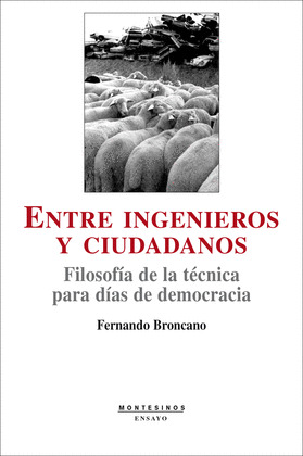 ENTRE INGENIEROS Y CIUDADANOS: FILOSOFÍA DE LA TÉCNICA PARA DÍAS DE DEMOCRACIA