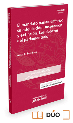 EL MANDATO PARLAMENTARIO: SU ADQUISICION, SUSPENSION Y EXTINCION. LOS DEBERES DE