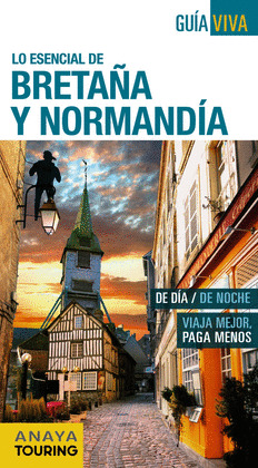 LO ESENCIAL DE BRETAÑA Y NORMANDÍA. GUÍA VIVA LO ESENCIAL DE... (2016)