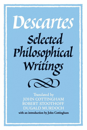 DESCARTES: SELECTED PHILOSOPHICAL WRITINGS