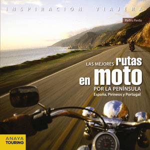 MEJORES RUTAS EN MOTO POR LA PENÍNSULA. ESPAÑA, PIRINEOS Y PORTUGAL; LAS